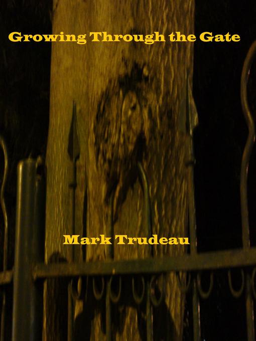 Title details for Growing Through the Gate by Mark Trudeau - Wait list